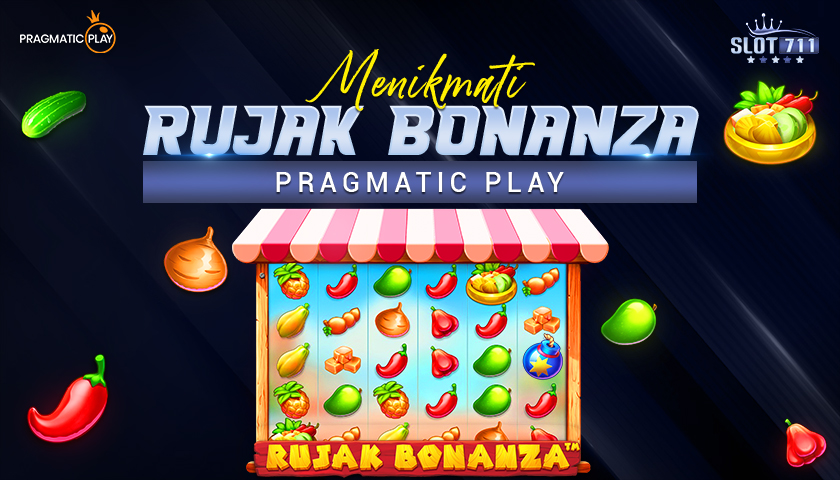 Menikmati Rujak Bonanza Pragmatic Play - BLOG SLOT711