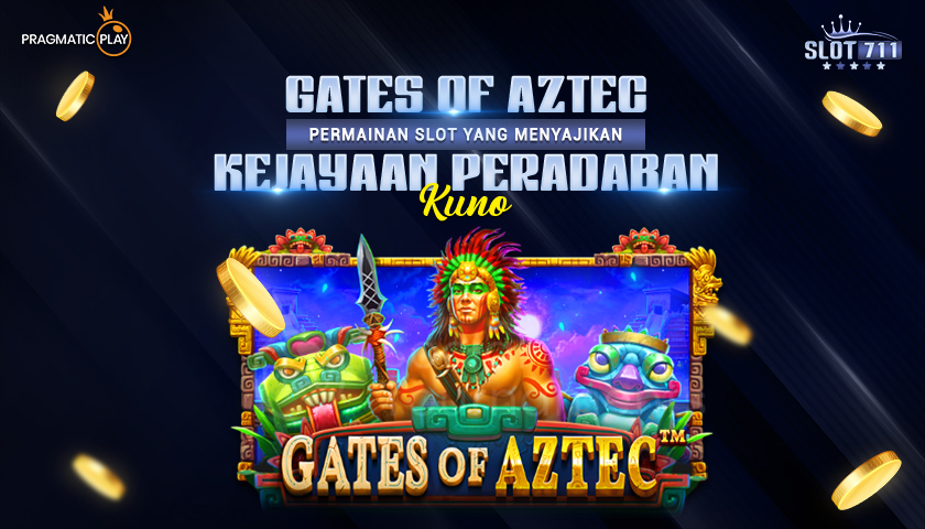 Gates of Aztec: Permainan Slot yang Menyajikan Kejayaan Peradaban Kuno