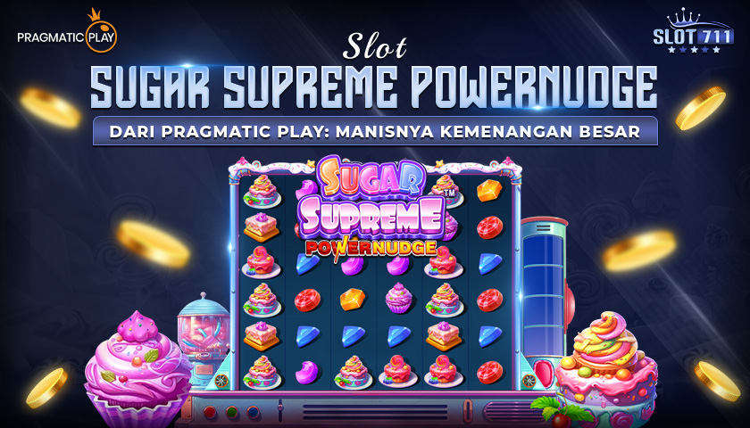 Slot Sugar Supreme Powernudge dari Pragmatic Play: Manisnya Kemenangan Besar