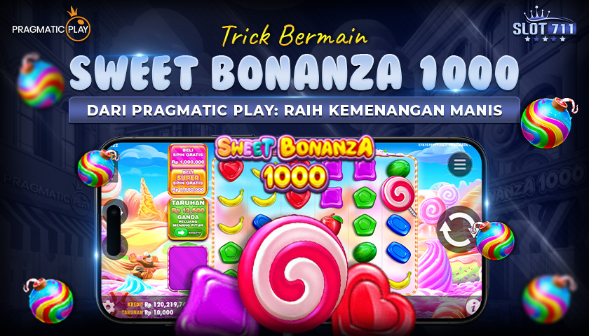 Trick Bermain Sweet Bonanza 1000 dari Pragmatic Play: Raih Kemenangan Manis