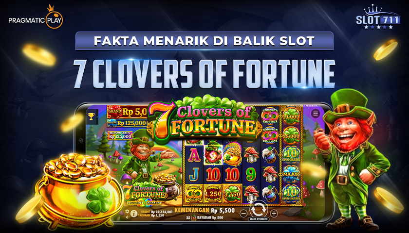 Fakta Menarik di Balik Slot 7 Clovers Of Fortune