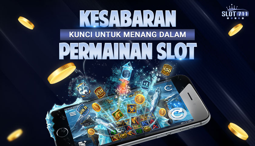 Kesabaran: Kunci untuk Menang dalam Permainan Slot