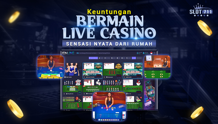 Keuntungan Bermain Live Casino Sensasi Nyata dari Rumah