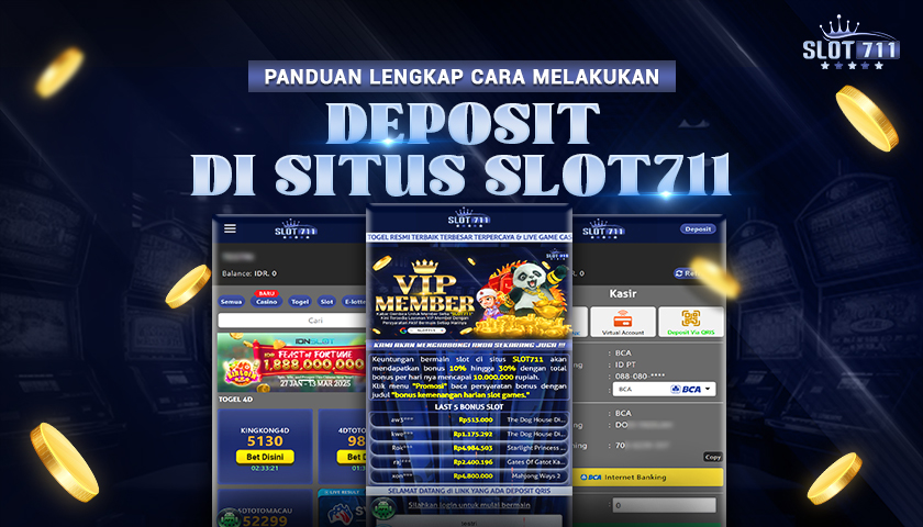 Panduan Lengkap Cara Melakukan Deposit di Situs Slot711