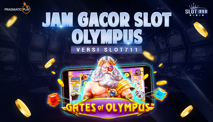 Jam Gacor Slot Olympus Versi Slot711
