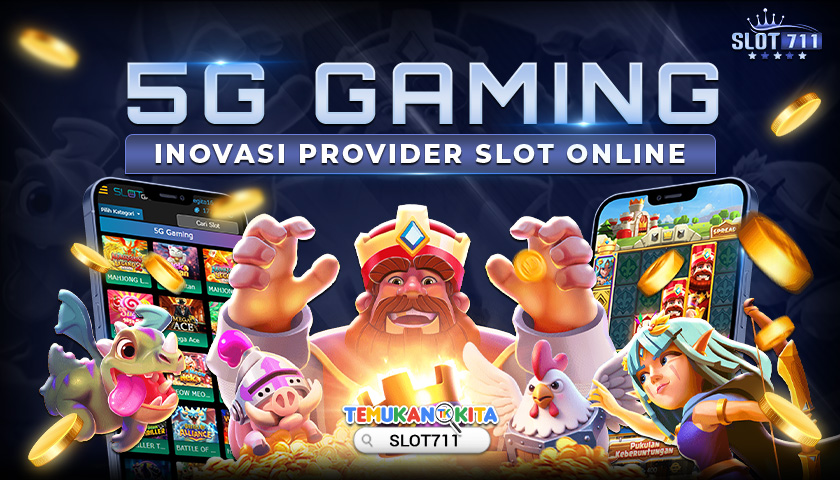 5G Gaming Inovasi Provider Slot Online