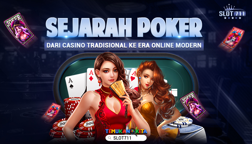 Sejarah Poker dari Casino Tradisional ke Era Online Modern